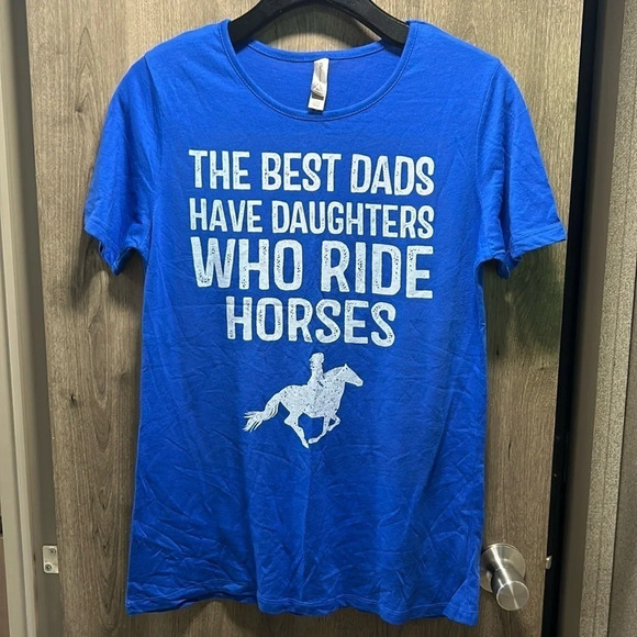 Tops - The Best Dads Have Daughters Who Ride Horses Tee